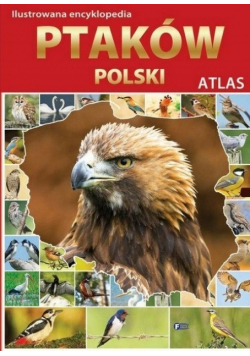 Atlas Ilustrowana encyklopedia ptaków Polski