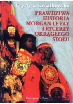 Prawdziwa historia morgan le fay i rycerzy okrągłego stołu