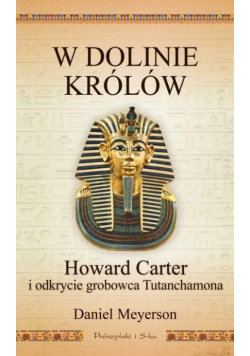 W Dolinie Królów Howard Carter i odkrycie grobowca Tutanchamona