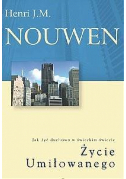 Życie Umiłowanego. Jak żyć duchowo w świeckim...