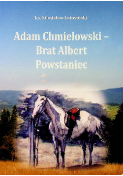 Adam Chmielewski Brat Albert Powstaniec