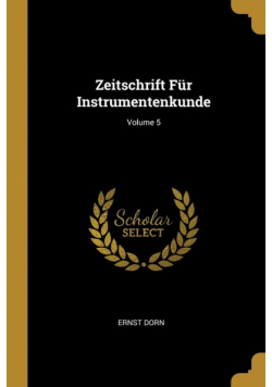 Zeitschrift Für Instrumentenkunde; Volume 5