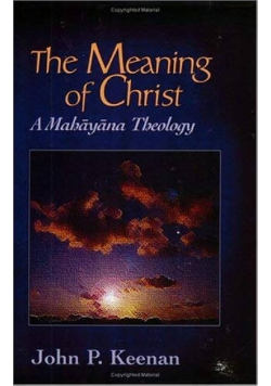 Meaning of Christ A Mahayana Theology