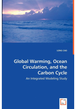 Global Warming, Ocean Circulation, and the Carbon Cycle - An Integrated Modeling Study