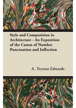 Style and Composition in Architecture - An Exposition of the Canon of Number Punctuation and Inflection