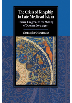 The Crisis of Kingship in Late Medieval Islam