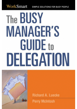 The Busy Manager's Guide to Delegation