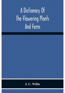 A Dictionary Of The Flowering Plants And Ferns