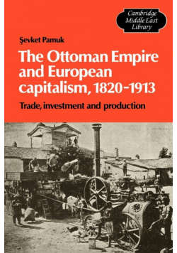 The Ottoman Empire and European Capitalism, 1820 1913