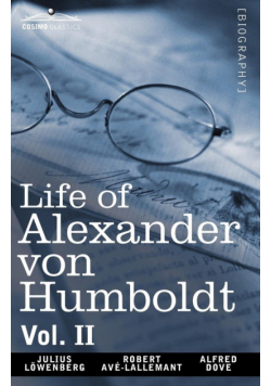 Life of Alexander Von Humboldt, Vol. II (in Two Volumes)