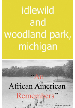 Idlewild and Woodland Park, Michigan an African American Remembers