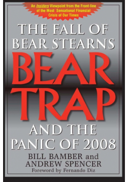 Bear Trap, The Fall of Bear Stearns and the Panic of 2008