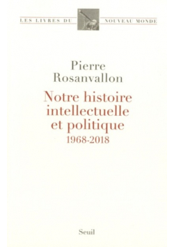 Notre Histoire Intellectuelle Et Politique 1968 2018
