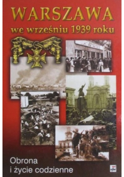 Warszawa we wrześniu 1939 roku. Obrona i życie codzienne.