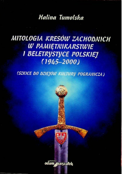 Mitologia kresów zachodnich w pamiętnikarstwie i beletrystyce polskiej