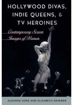 Hollywood Divas, Indie Queens, and TV Heroines