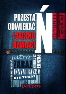 Przestań odwlekać i zacznij działać!
