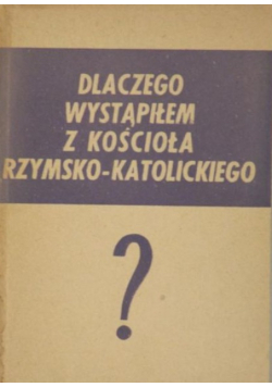 Dlaczego wystąpiłem z kościoła rzymsko  katolickiego