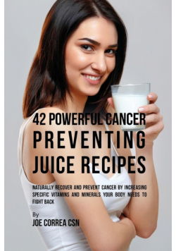 42 Powerful Cancer Preventing Juice Recipes
