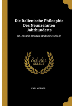 Die Italienische Philosphie Des Neunzehnten Jahrhunderts