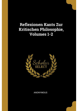 Reflexionen Kants Zur Kritischen Philosophie, Volumes 1-2