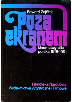 Poza ekranem kinematografia  polska 1918 - 1991