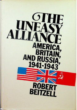 The uneasy alliance Ameriaca Britain and Russia 1941-1943