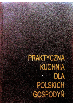 Praktyczna Kuchnia dla Polskich Gospodyń
