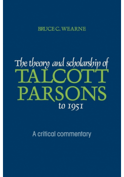 The Theory and Scholarship of Talcott Parsons to 1951