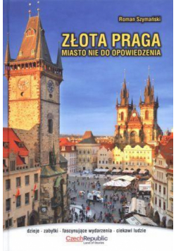 Złota Praga. Miasto nie do opowiedzenia