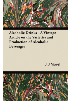 Alcoholic Drinks - A Vintage Article on the Varieties and Production of Alcoholic Beverages