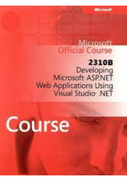 Microsoft Official Course 2310B  Developing Microsoft ASP NET Web Applications Using Visual Studio net