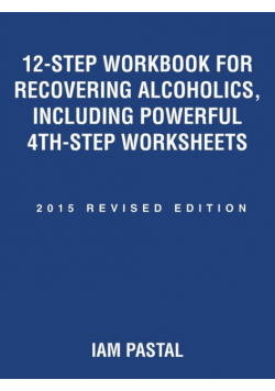 12-Step Workbook for Recovering Alcoholics, Including Powerful 4Th-Step Worksheets