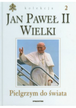 Jan Paweł II Wielki Pielgrzym do świata
