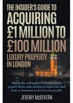 The Insider's Guide To Acquiring £1m‐ £100m Luxury Property In London