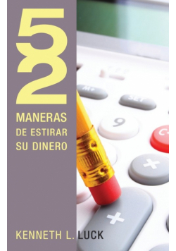52 Maneras de Estirar su Dinero = 52 Ways to Stretch Your Money