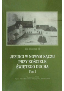 Jezuici w Nowym Sączu przy Kościele Świętego Ducha tom 1