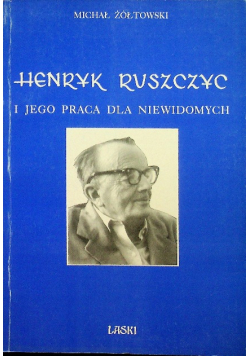 Henryk Ruszczyc i jego praca dla niewidomych