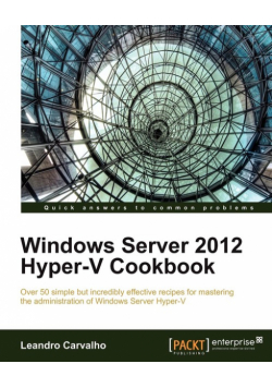 Windows Server 2012 Hyper-V Cookbook