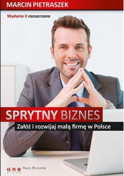 Sprytny biznes Załóż i rozwijaj małą firmę.. wyd.2