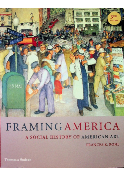 Framing America A Social History of American Art
