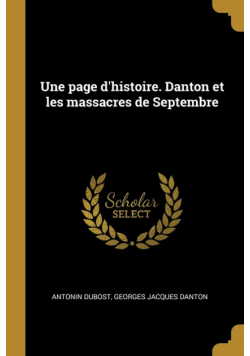 Une page d'histoire. Danton et les massacres de Septembre