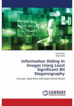 Information Hiding In Images Using Least Significant Bit Steganography