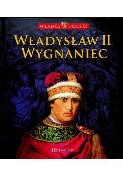 Władcy Polski Tom 8 Władysław II Wygnaniec