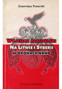 Wojciech Jaruzelski na Litwie i Syberii w okowach NKW