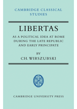 Libertas as a Political Idea at Rome During the Late Republic and Early Principate