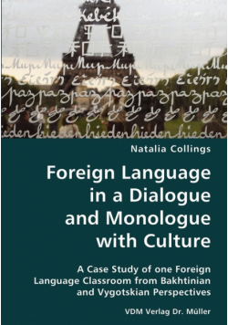 Foreign Language in a Dialogue and Monologue with Culture- A Case Study of one Foreign Language Classroom from Bakhtinian and Vygotskian Perspectives