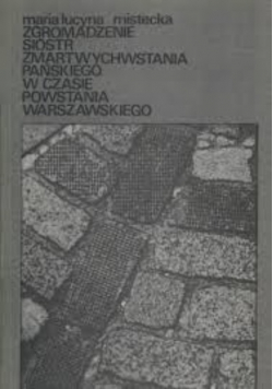 Zgromadzenie sióstr Zmartwychwstania Pańskiego w czasie Powstania Warszawskiego