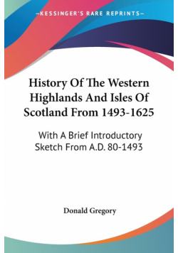 History Of The Western Highlands And Isles Of Scotland From 1493-1625