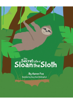 The Secret Life of Sloan the Sloth